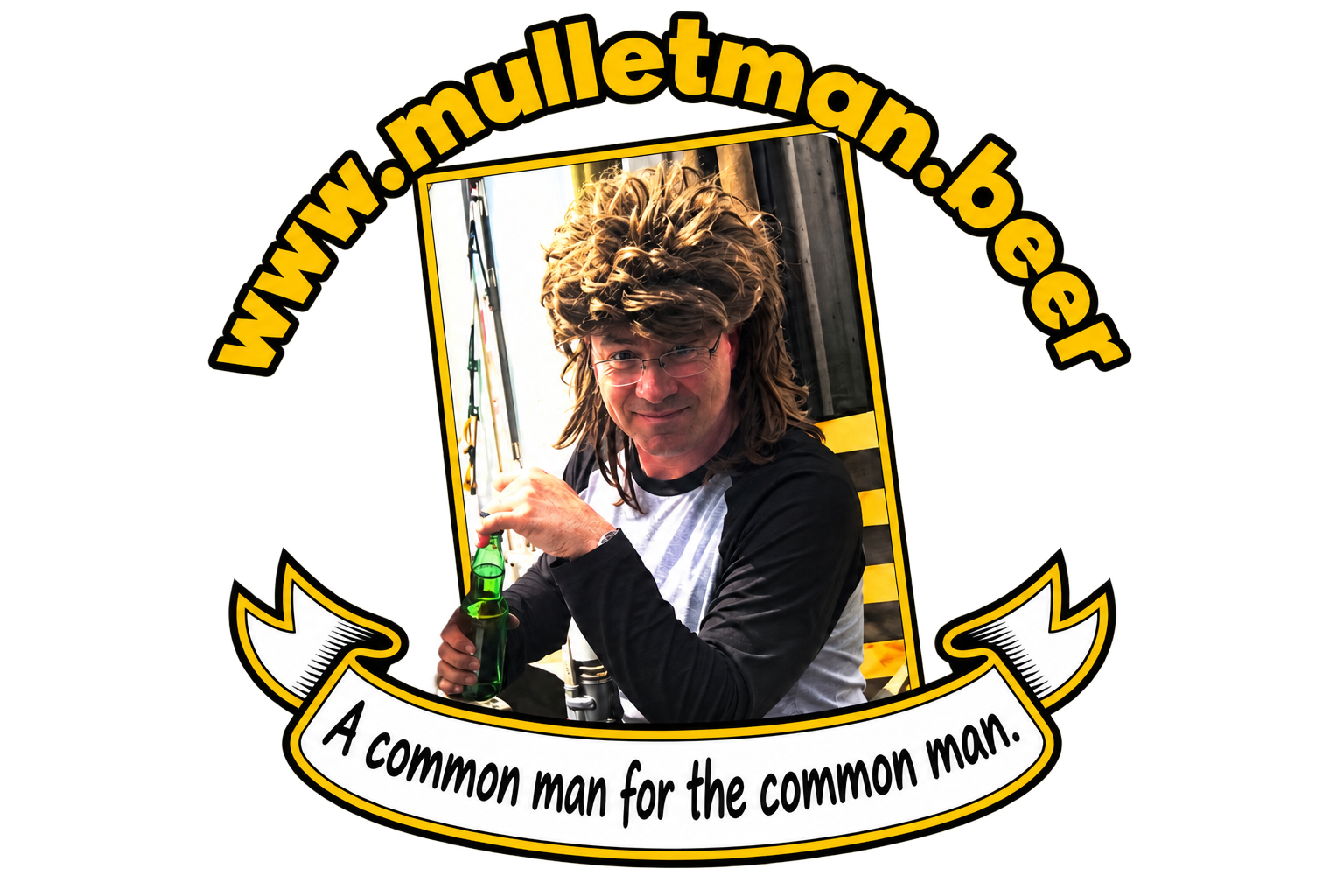 Mullet Man with his signature hair and a beer, above the motto A common man for the common man